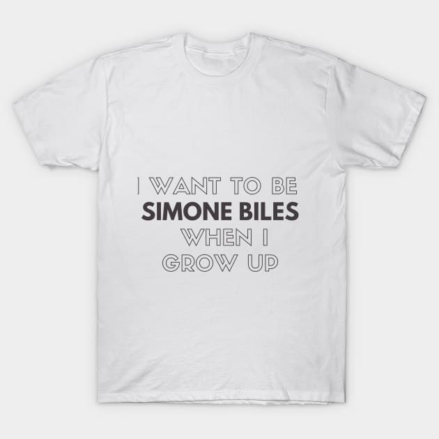 I Want to be Simone Biles When I Grow Up T-Shirt by Strength of Love